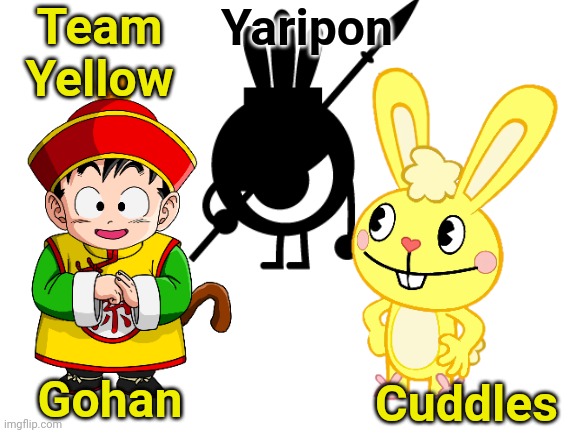 Blank White Template | Team Yellow; Yaripon; Cuddles; Gohan | image tagged in blank white template | made w/ Imgflip meme maker