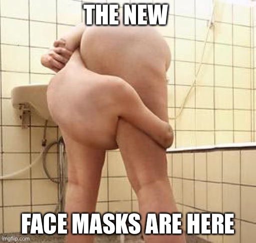 Facemask | THE NEW; FACE MASKS ARE HERE | image tagged in facemask | made w/ Imgflip meme maker