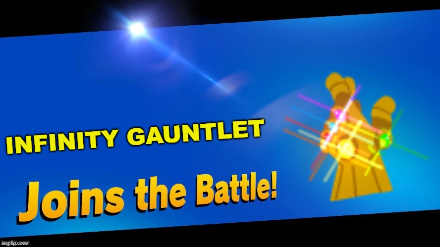 Oh SNAP! | INFINITY GAUNTLET | image tagged in blank joins the battle,super smash bros,marvel,marvel comics,infinity gauntlet | made w/ Imgflip meme maker