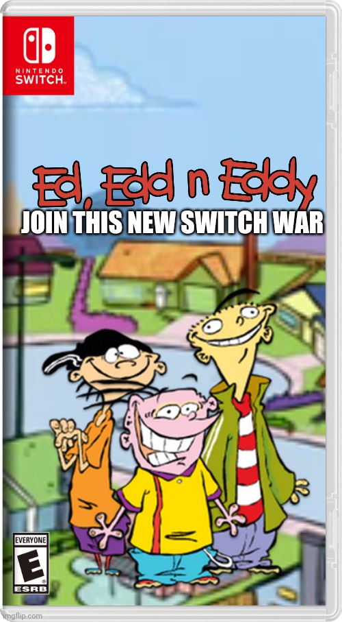 They heard they can get jawbreakers | JOIN THIS NEW SWITCH WAR | image tagged in ed edd n eddy,nintendo switch,memes,switch wars | made w/ Imgflip meme maker