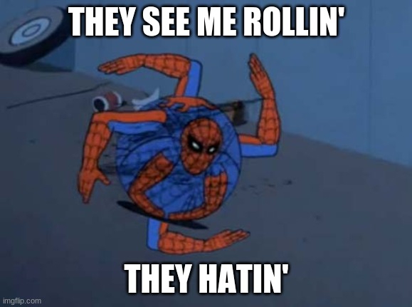 Spiderman ball | THEY SEE ME ROLLIN'; THEY HATIN' | image tagged in spiderman ball | made w/ Imgflip meme maker