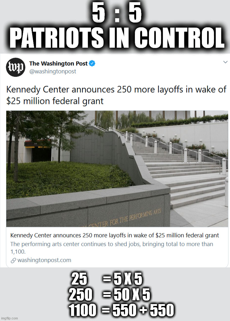 5  :  5
PATRIOTS IN CONTROL; 25      = 5 X 5 
   250    = 50 X 5
            1100  = 550 + 550 | made w/ Imgflip meme maker