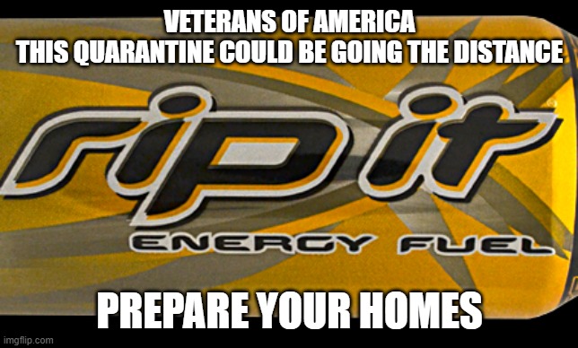 VETERANS OF AMERICA
THIS QUARANTINE COULD BE GOING THE DISTANCE; PREPARE YOUR HOMES | image tagged in vets | made w/ Imgflip meme maker