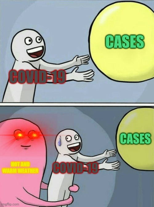 "Let's stop the coronavirus" | CASES; COVID-19; CASES; HOT AND WARM WEATHER; COVID-19 | image tagged in memes,running away balloon,coronavirus | made w/ Imgflip meme maker