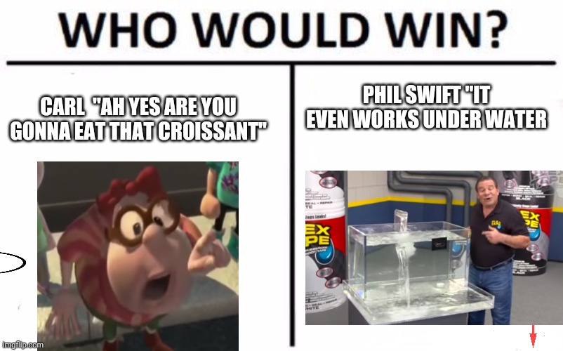 Who Would Win? | PHIL SWIFT "IT EVEN WORKS UNDER WATER; CARL  "AH YES ARE YOU GONNA EAT THAT CROISSANT" | image tagged in memes,who would win | made w/ Imgflip meme maker