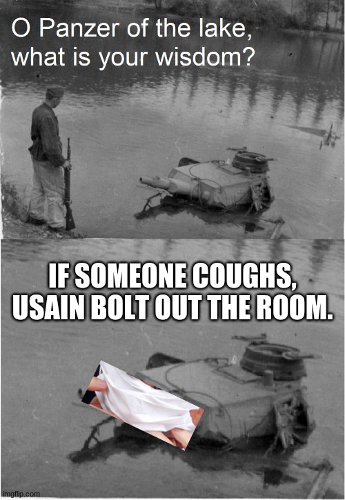 o panzer of the lake | IF SOMEONE COUGHS, USAIN BOLT OUT THE ROOM. | image tagged in o panzer of the lake | made w/ Imgflip meme maker