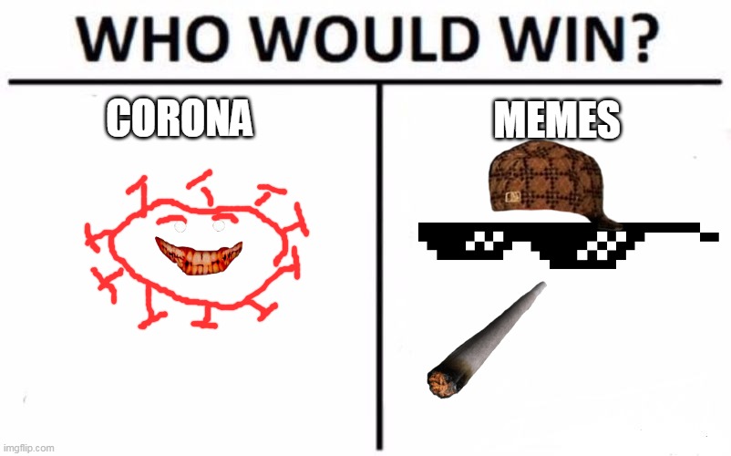 Who Would Win? | CORONA; MEMES | image tagged in memes,who would win | made w/ Imgflip meme maker