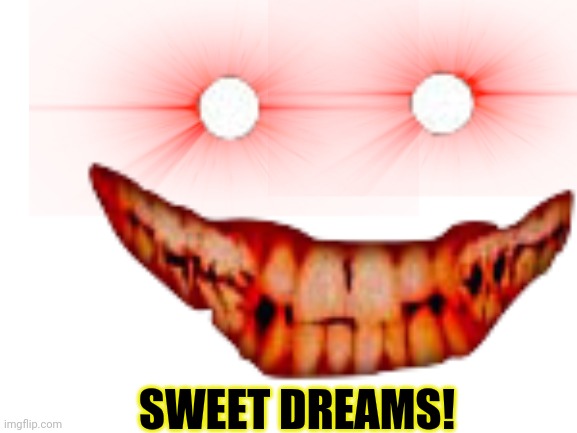 SWEET DREAMS! | made w/ Imgflip meme maker
