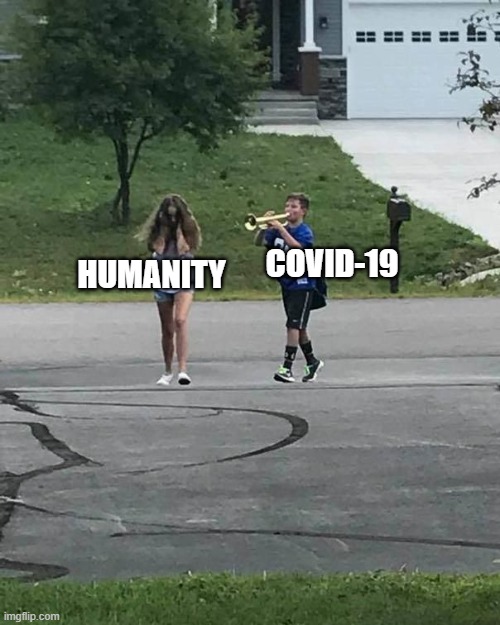 Trumpet Boy | COVID-19; HUMANITY | image tagged in trumpet boy | made w/ Imgflip meme maker