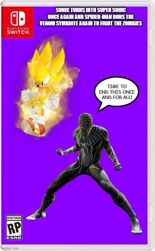Even more people get ready for the final battle in the switch imperial wars | SONIC TURNS INTO SUPER SONIC ONCE AGAIN AND SPIDER-MAN DONS THE VENOM SYMBIOTE AGAIN TO FIGHT THE ZOMBIES; TIME TO END THIS ONCE AND FOR ALL! | image tagged in nintendo switch,spider-man,venom,sonic the hedgehog,zombies | made w/ Imgflip meme maker