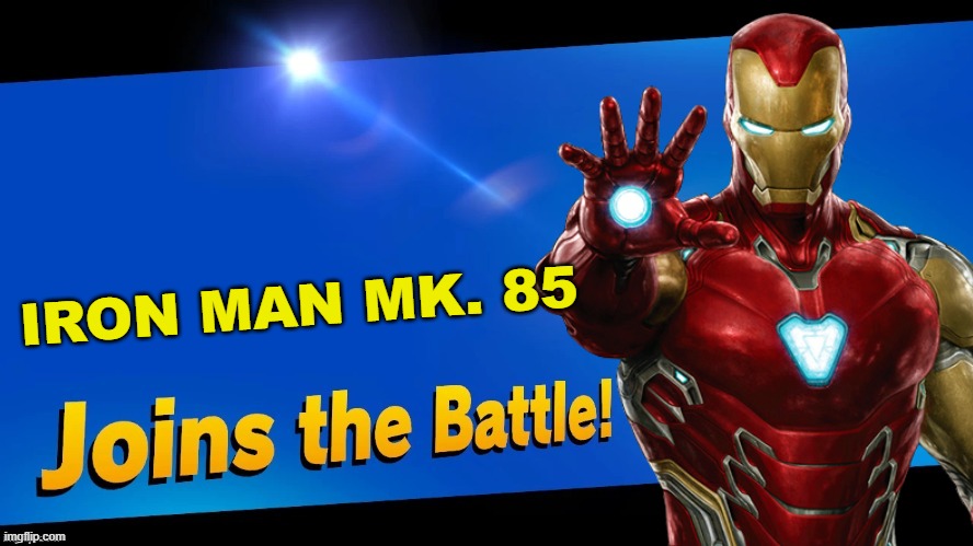 The endgame suit joins the fight! | IRON MAN MK. 85 | image tagged in blank joins the battle,super smash bros,avengers endgame,iron man,marvel,marvel cinematic universe | made w/ Imgflip meme maker