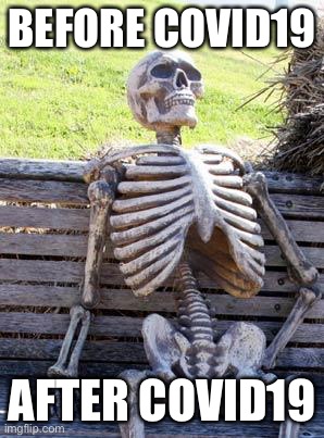 Waiting Skeleton | BEFORE COVID19; AFTER COVID19 | image tagged in memes,waiting skeleton | made w/ Imgflip meme maker