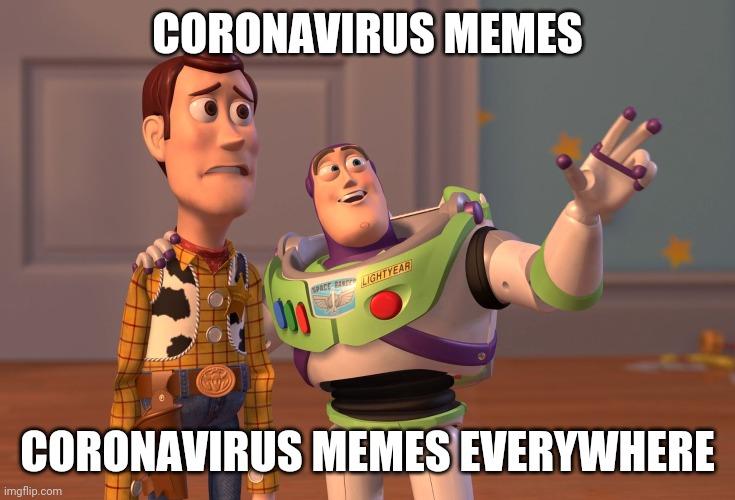 X, X Everywhere | CORONAVIRUS MEMES; CORONAVIRUS MEMES EVERYWHERE | image tagged in memes,x x everywhere | made w/ Imgflip meme maker