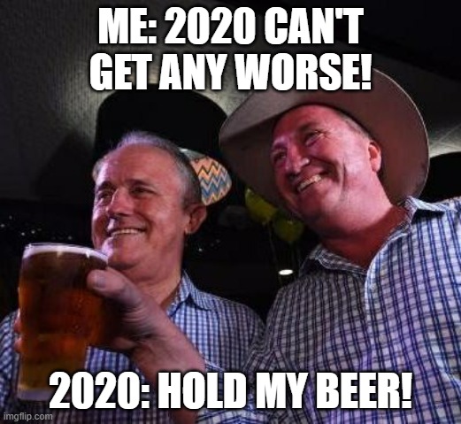 2020: HOLD MY BEER! image tagged in hold my beer made w/ Imgflip meme...