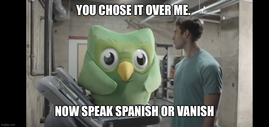 At the gym | YOU CHOSE IT OVER ME. NOW SPEAK SPANISH OR VANISH | image tagged in at the gym | made w/ Imgflip meme maker