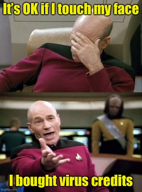 If Al Gore headed up the COVID-19 task force | It’s OK if I touch my face; I bought virus credits | image tagged in memes,picard wtf,captain picard facepalm,covid-19,coronavirus | made w/ Imgflip meme maker