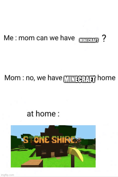 Can we have ()? No we have () at home. ()at home: | MINECRAFT; MINECRAFT | image tagged in can we have  no we have  at home at home | made w/ Imgflip meme maker