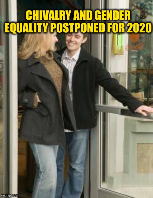 Let me get that door for you | CHIVALRY AND GENDER EQUALITY POSTPONED FOR 2020 | image tagged in coronavirus,corona virus,metoo,covid-19,funny,funny memes | made w/ Imgflip meme maker