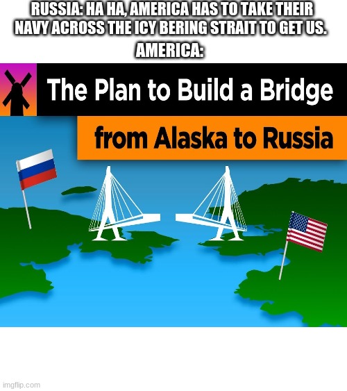 RUSSIA: HA HA, AMERICA HAS TO TAKE THEIR NAVY ACROSS THE ICY BERING STRAIT TO GET US. AMERICA: | image tagged in stonks | made w/ Imgflip meme maker