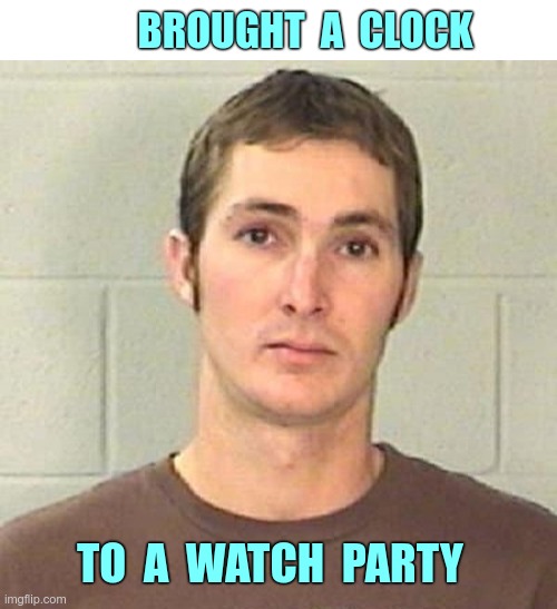 Never Quite Fits In | BROUGHT  A  CLOCK; TO  A  WATCH  PARTY | image tagged in sad guy,never quite fit in,rick75230,memes | made w/ Imgflip meme maker