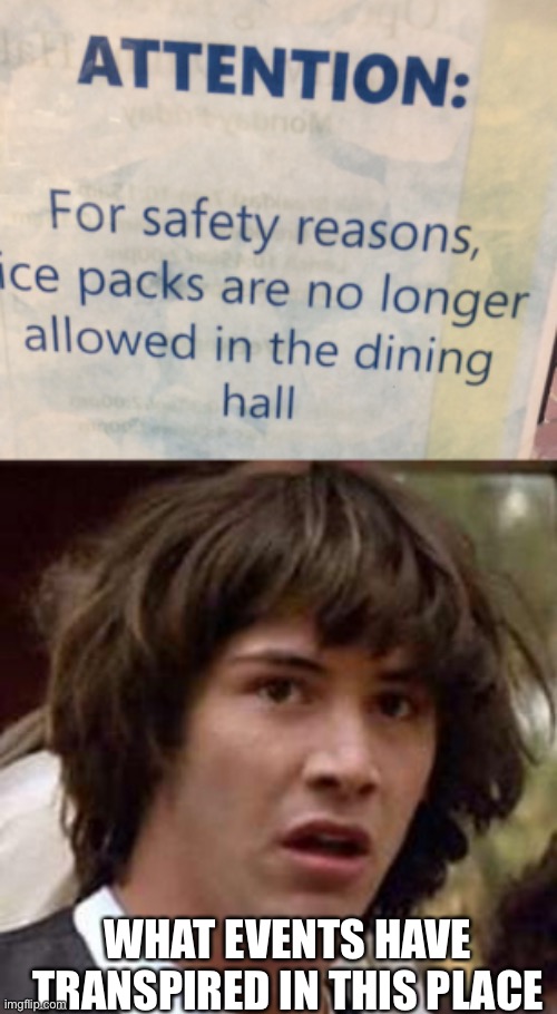 WHAT EVENTS HAVE TRANSPIRED IN THIS PLACE | image tagged in memes,conspiracy keanu | made w/ Imgflip meme maker