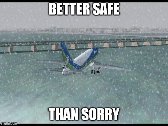 BETTER SAFE THAN SORRY | made w/ Imgflip meme maker