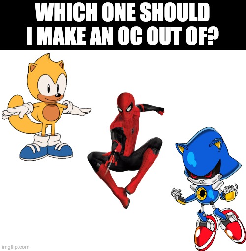 I can't choose | WHICH ONE SHOULD I MAKE AN OC OUT OF? | made w/ Imgflip meme maker