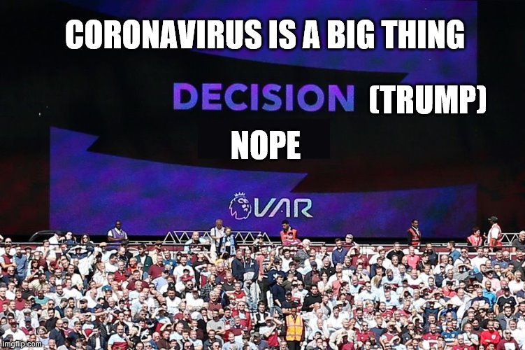 VAR Video Assistant Referee | CORONAVIRUS IS A BIG THING; (TRUMP); NOPE | image tagged in var video assistant referee | made w/ Imgflip meme maker