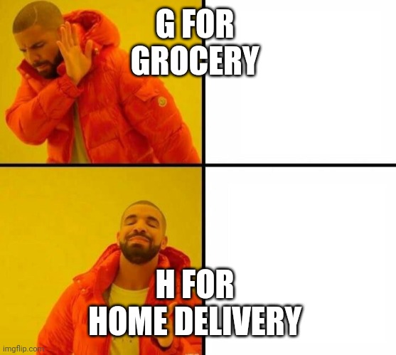 Orange jacket  |  G FOR 
GROCERY; H FOR 
HOME DELIVERY | image tagged in orange jacket | made w/ Imgflip meme maker