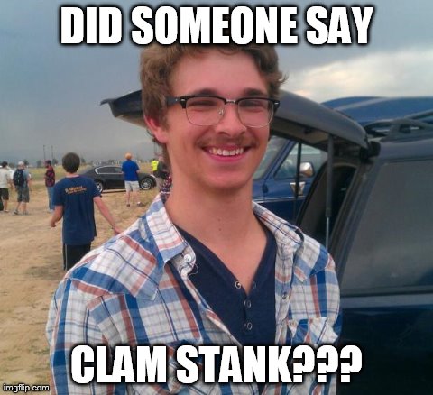 phish hipster | DID SOMEONE SAY CLAM STANK??? | image tagged in phish hipster | made w/ Imgflip meme maker