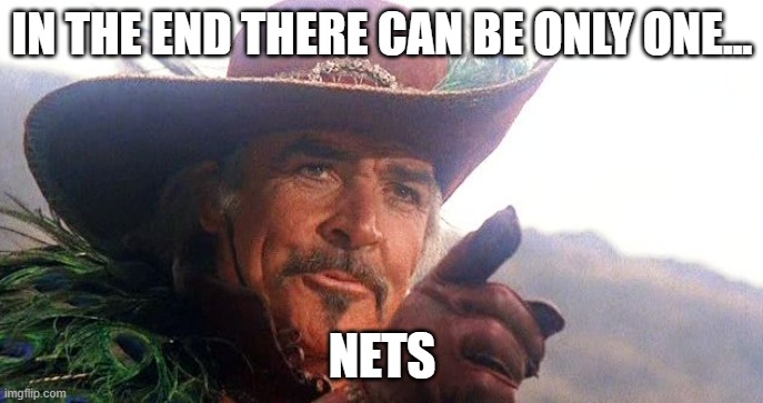 highlander | IN THE END THERE CAN BE ONLY ONE... NETS | image tagged in highlander | made w/ Imgflip meme maker