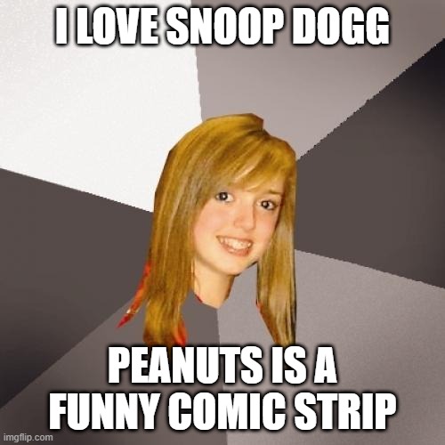 Musically Oblivious 8th Grader | I LOVE SNOOP DOGG; PEANUTS IS A FUNNY COMIC STRIP | image tagged in memes,musically oblivious 8th grader,snoopy,peanuts charlie brown peppermint patty,snoop dogg | made w/ Imgflip meme maker