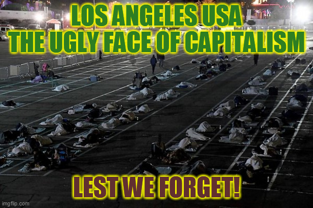 The Ugly face of Trump's America | LOS ANGELES USA
THE UGLY FACE OF CAPITALISM; LEST WE FORGET! | image tagged in usa,coronavirus | made w/ Imgflip meme maker