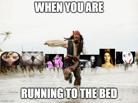 Jack Sparrow Being Chased Meme | WHEN YOU ARE; RUNNING TO THE BED | image tagged in memes,jack sparrow being chased | made w/ Imgflip meme maker