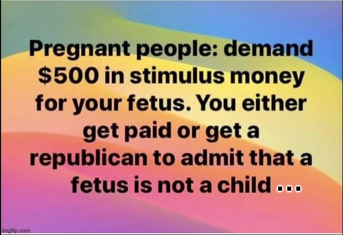 Just a thought | . . . | image tagged in republicans,abortion,stimulus | made w/ Imgflip meme maker