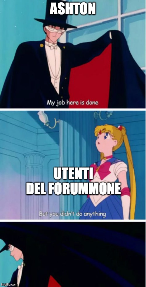 My job here is done | ASHTON; UTENTI DEL FORUMMONE | image tagged in my job here is done | made w/ Imgflip meme maker