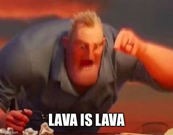 Mr incredible mad | LAVA IS LAVA | image tagged in mr incredible mad | made w/ Imgflip meme maker