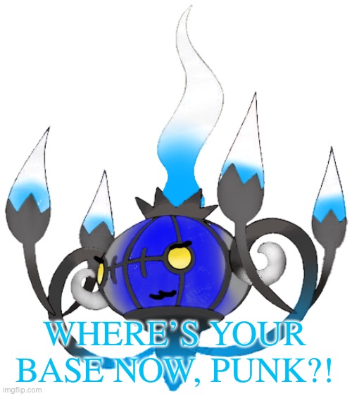 WHERE’S YOUR BASE NOW, PUNK?! | image tagged in lumos chandelier left | made w/ Imgflip meme maker