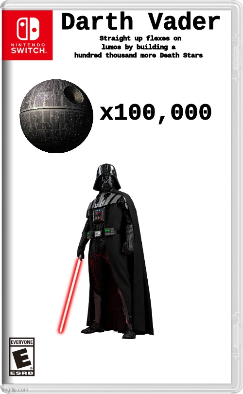 "U mad?" -Vader | Darth Vader; Straight up flexes on lumos by building a hundred thousand more Death Stars; x100,000 | image tagged in nintendo switch,starwars,splatoon,war,death star | made w/ Imgflip meme maker