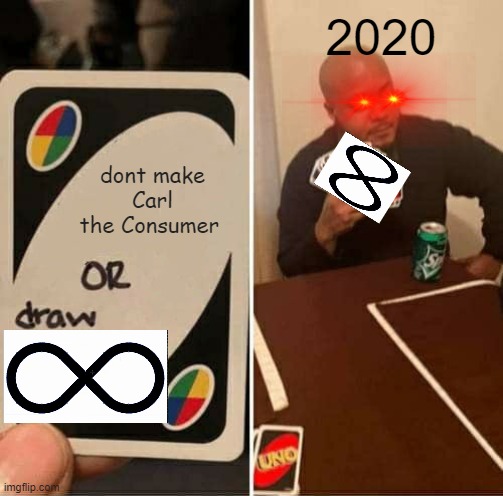 UNO Draw 25 Cards Meme | 2020; dont make Carl the Consumer | image tagged in memes,uno draw 25 cards | made w/ Imgflip meme maker