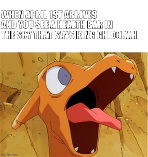 When April 1st arrives and you see a health bar in the sky that says King ghidorah | WHEN APRIL 1ST ARRIVES AND YOU SEE A HEALTH BAR IN THE SKY THAT SAYS KING GHIDORAH | image tagged in charizard,april fools day | made w/ Imgflip meme maker