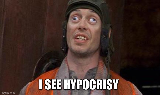 Looks Good To Me | I SEE HYPOCRISY | image tagged in looks good to me | made w/ Imgflip meme maker