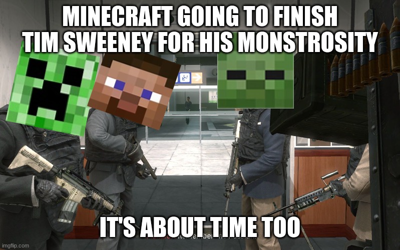 no russian | MINECRAFT GOING TO FINISH TIM SWEENEY FOR HIS MONSTROSITY; IT'S ABOUT TIME TOO | image tagged in no russian | made w/ Imgflip meme maker