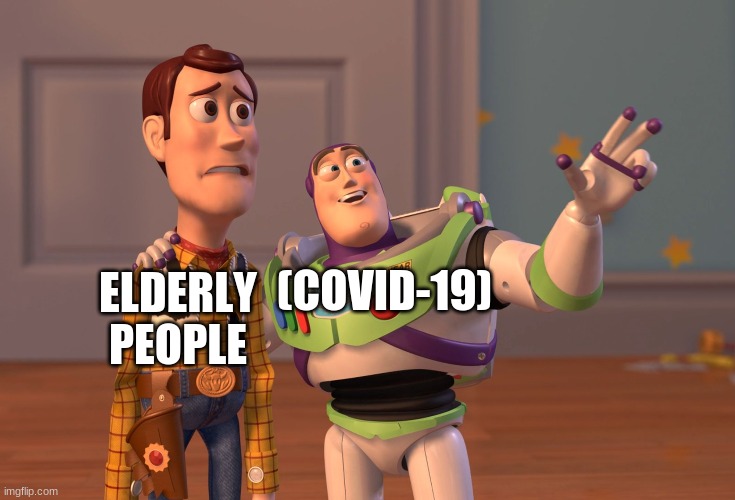 X, X Everywhere | ELDERLY PEOPLE; (COVID-19) | image tagged in memes,x x everywhere | made w/ Imgflip meme maker