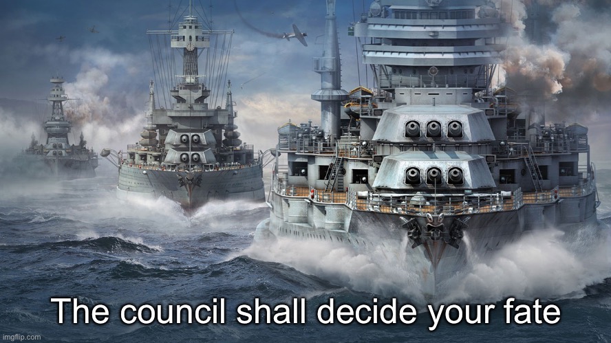 High Quality The council shall decide your fate warships Blank Meme Template