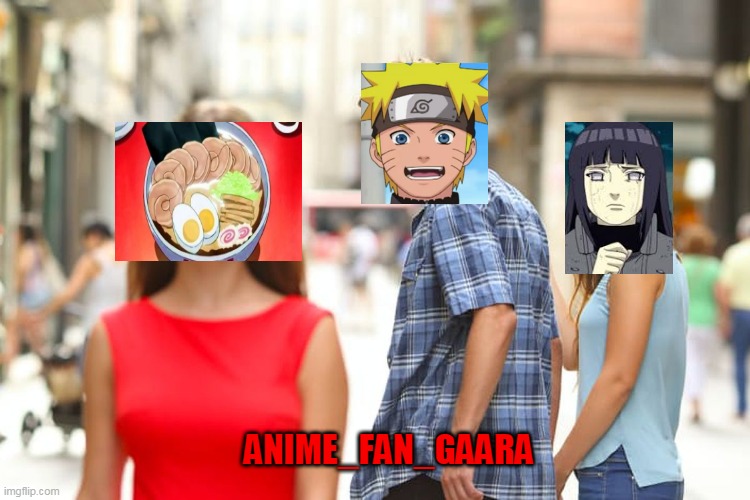 Distracted Boyfriend Meme | ANIME_FAN_GAARA | image tagged in memes,distracted boyfriend | made w/ Imgflip meme maker