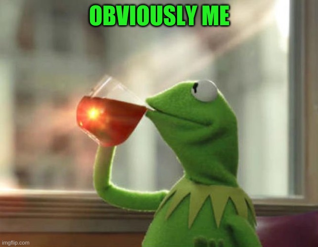 But That's None Of My Business (Neutral) Meme | OBVIOUSLY ME | image tagged in memes,but thats none of my business neutral | made w/ Imgflip meme maker