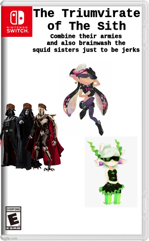 "We shalt assert our dominance" -The Triumvirate | The Triumvirate of The Sith; Combine their armies and also brainwash the squid sisters just to be jerks | image tagged in nintendo switch,star wars,splatoon,war,sith,gang | made w/ Imgflip meme maker
