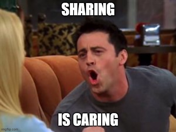 Joey doesn't share food | SHARING; IS CARING | image tagged in joey doesn't share food | made w/ Imgflip meme maker