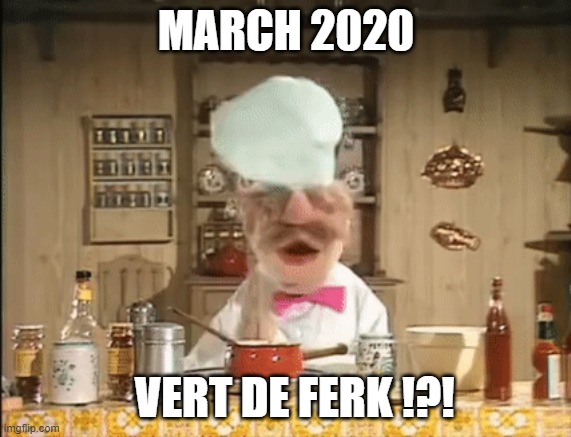 MARCH 2020; VERT DE FERK !?! | image tagged in wtf | made w/ Imgflip meme maker